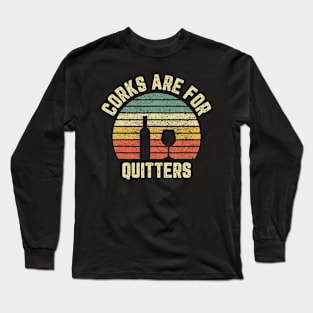 Funny Wine  Corks Are For Quitters Wine  Idea Long Sleeve T-Shirt